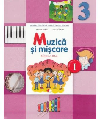 Muzica si miscare. Manual pentru clasa a 3-a, semestrul 1 - Florentina Chifu
