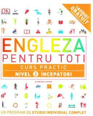 Engleza pentru toti. Curs practic. Nivel 2 incepatori