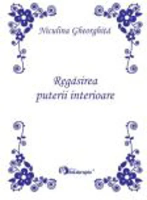 Regasirea puterii interioare (Editie Princeps) - Niculina Gheorghita