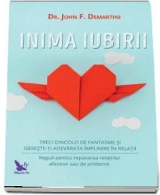 Inima iubirii. Treci dincolo de fantasme si gaseste-ti adevarata implinire in relatii