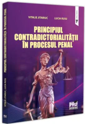 Principiul contradictorialitatii in procesul penal - Vitalie Jitariuc, Lucia Rusu