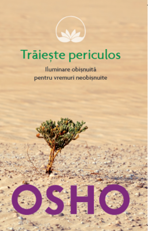 Osho. Traieste periculos - Osho International Foundation