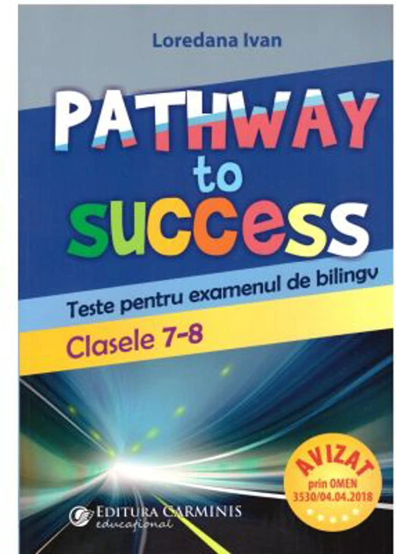 Pathway to Success. Teste pentru examenul de bilingv. Clasele 7-8 - Loredana Ivan