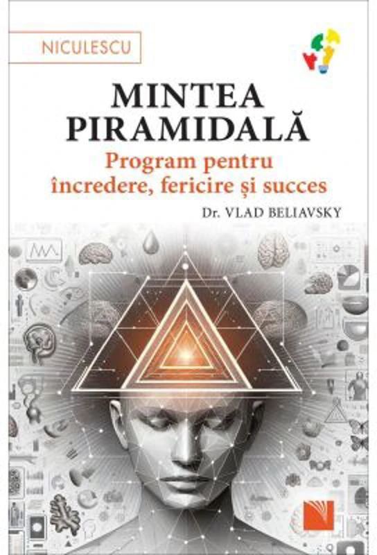 Mintea piramidala. Program pentru incredere, fericire si succes - dr. Vlad Beliavsky