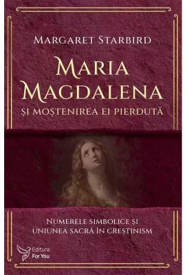 Maria Magdalena si mostenirea ei pierduta - Margaret Starbird