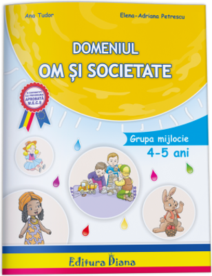 Domeniul om si societate (4-5 ani)- Ana Tudor