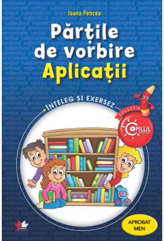 Partile de vorbire. Aplicatii. Caiet de lucru pentru clasele 3-4