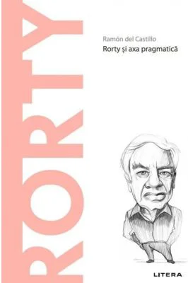 Volumul 73. Descopera Filosofia. Rorty - Ramon del Castillo