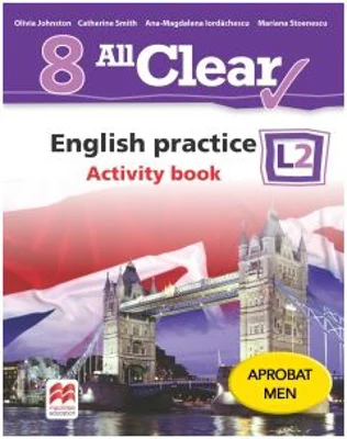 All Clear. English practice L2. Activity Book. Auxiliar pentru clasa a VIII-a - Mariana Stoenescu, Olivia Johnston, Ana-Magdalena Iordachescu, Catheri