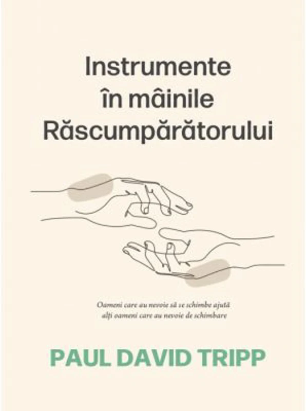 Instrumente in mainile Rascumparatorului - Paul David Tripp