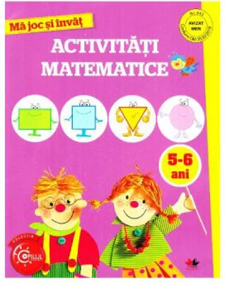 Ma joc si invat. Activitati matematice 5-6 ani