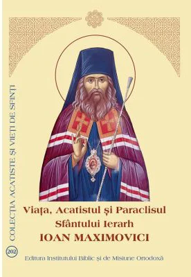 Viata, Acatistul si Paraclisul Sfantului Ierarh Ioan Maximovici