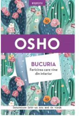 Osho. Bucuria. Fericirea care vine din interior