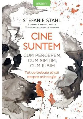 Cine suntem. Cum percepem, cum simtim, cum iubim - Stefanie Stahl