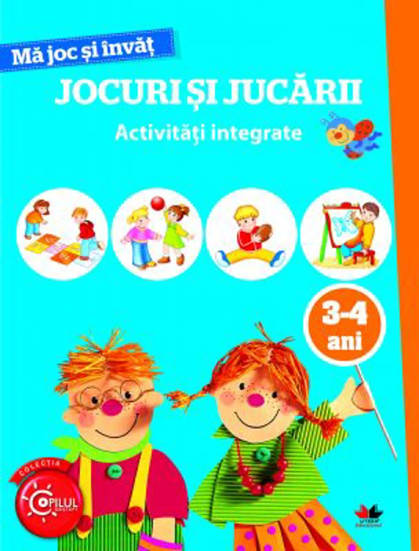Ma joc si invat. Jocuri si jucarii. Activitati integrate 3-4 ani