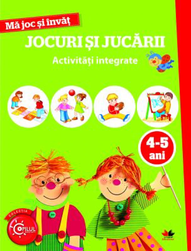Ma joc si invat. Jocuri si jucarii. Activitati integrate 4-5 ani
