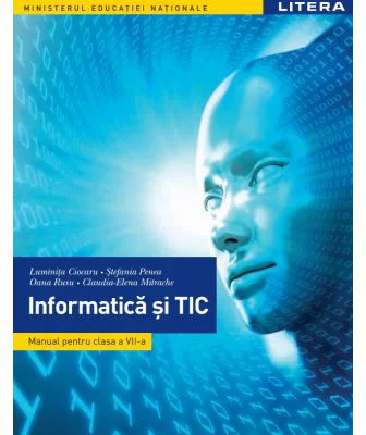 Informatica si TIC. Manual. Clasa a 7-a - Luminita Ciocaru