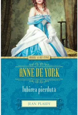 Anne de York. Iubirea pierduta