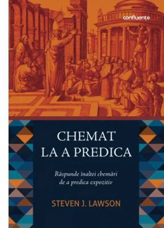 Chemat la a predica. Raspunde inaltei chemari de a predica expozitiv - Steven J. Lawson