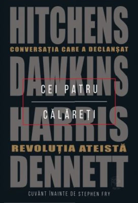 Cei patru calareti. Conversatia care a declansat revolutia ateista - Daniel C. Dennett, Sam Harris, Richard Dawkins, Christopher Hitchens