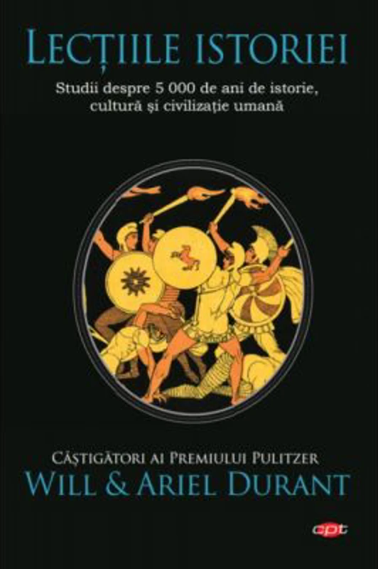 Lectiile istoriei. Studii despre 5 000 de ani de istorie, cultura si civilizatie umana - Will si Ariel Durant
