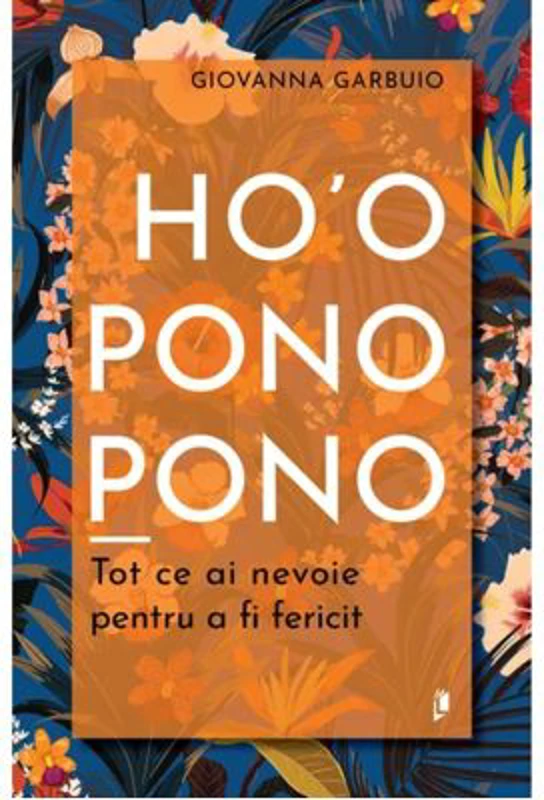 Ho'oponopono. Tot ce ai nevoie pentru a fi fericit - Giovanna Garbuio