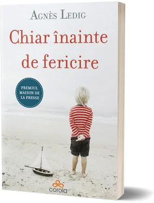 Chiar inainte de fericire - Agnès Ledig