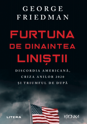 Furtuna de dinaintea linistii - George Friedman