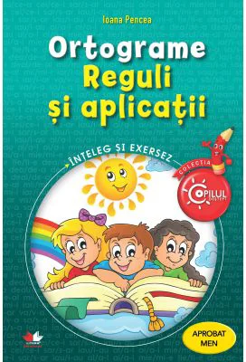 Ortograme. Reguli si aplicatii. caiet de lucru pentru clasele 3-4