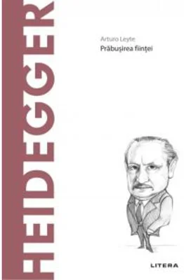 Descopera Filosofia. Heidegger - Arturo Leyte