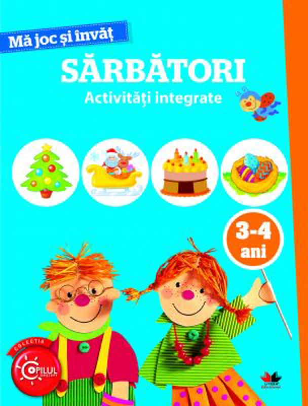Ma joc si invat. Sarbatori. Activitati integrate. 3-4 ani