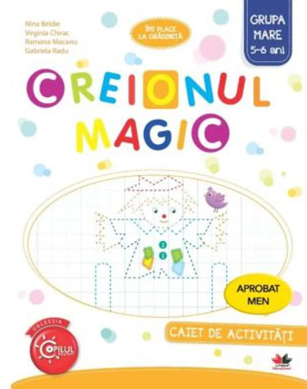 CREIONUL MAGIC. Caiet de activitati. Grupa mare 5-6 ani