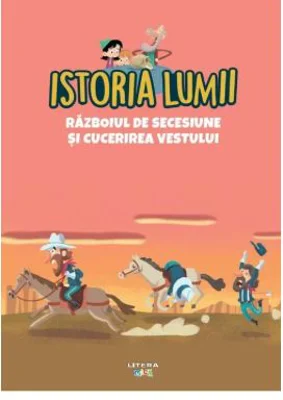 Volumul 40. Istoria lumii. Razboiul de Secesiune si cucerirea Vestului