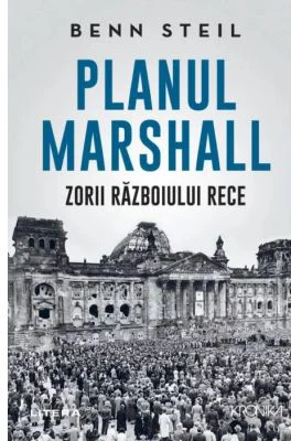 Planul Marshall. Zorii Razboiului Rece - Benn Steil