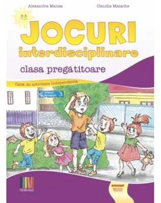 Jocuri interdisciplinare clasa pregatitoare - Claudia Matache, Alexandra Manea