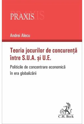 Teoria jocurilor de concurenta intre S. U. A. si U. E. Politicile de concentrare economica in era globalizarii - Andrei Alecu