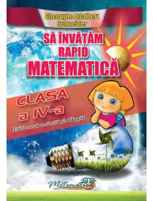 Sa invatam rapid matematica. Clasa 4 - Gheorghe Adalbert Schneider