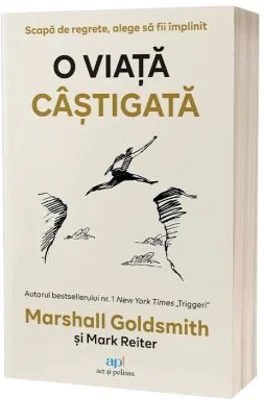 O viata castigata. Scapa de regrete, alege sa fii implinit - Marshall Goldsmith