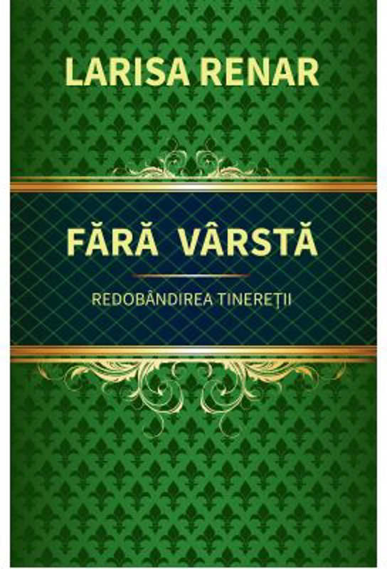 Fara varsta. Redobandirea tineretii - Larisa Renar