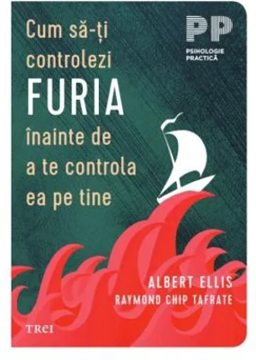 Cum sa-ti controlezi furia inainte de a te controla ea pe tine - Albert Ellis, Raymond Chip Tafrate