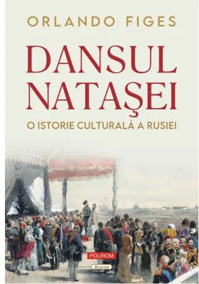 Dansul Natasei. O istorie culturala a Rusiei (editie noua) - Orlando Figes