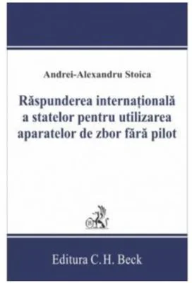 Raspunderea internaționala a statelor pentru utilizarea aparatelor de zbor fara pilot - Andrei-Alexandru Stoica