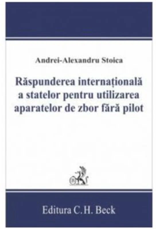 Raspunderea internaționala a statelor pentru utilizarea aparatelor de zbor fara pilot - Andrei-Alexandru Stoica