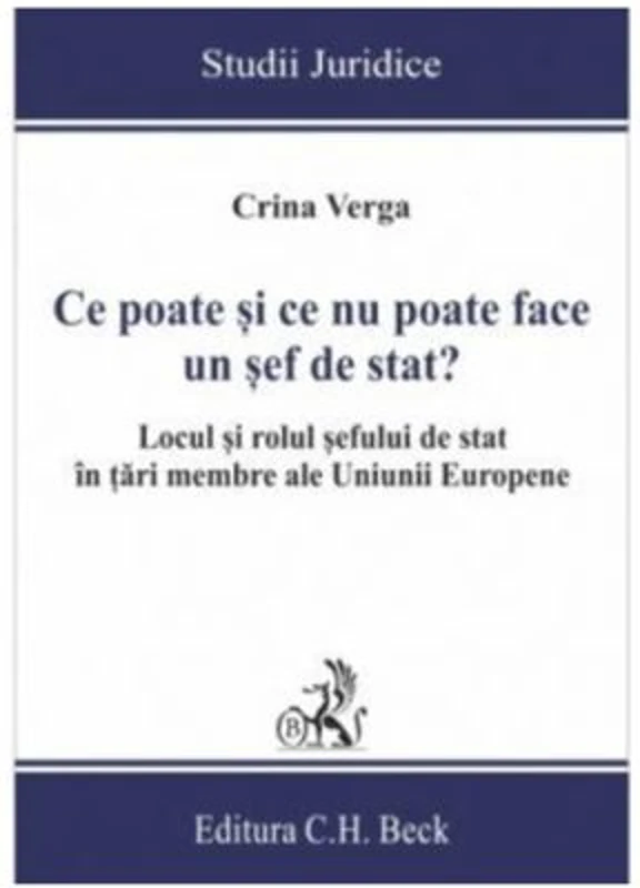 Ce poate si ce nu poate face un sef de stat? Locul si rolul sefului de stat in tari membre ale Uniunii Europene - Crina Mihaela Verga