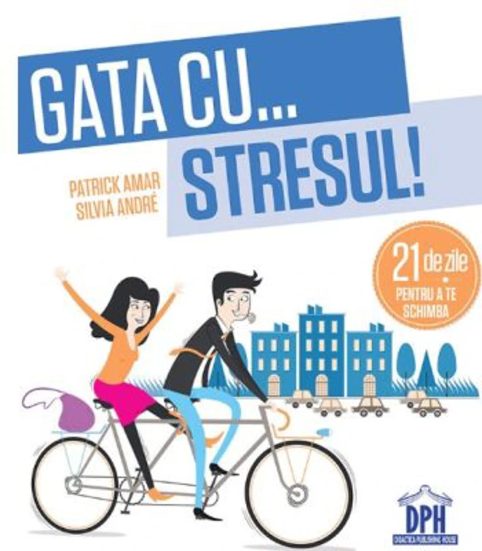 Gata cu stresul! 21 de zile pentru a te schimba - Patrick Amar, Silvia Andre