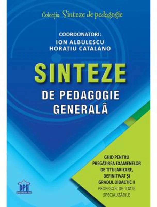 Sinteze de pedagogie generala. Ghid pentru pregatirea examenelor de titularizare, definitivat si gradul didactic II - Ion Albulescu, Horatiu Catalano