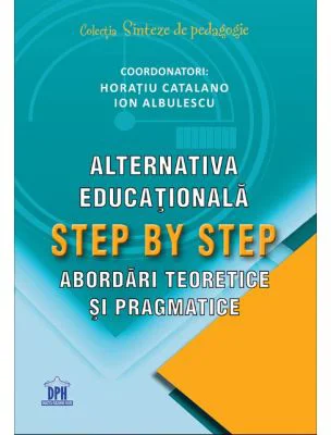 Alternativa educationala step by step. Abordari teoretice si pragmatice - Horatiu Catalano, Ion Albulescu