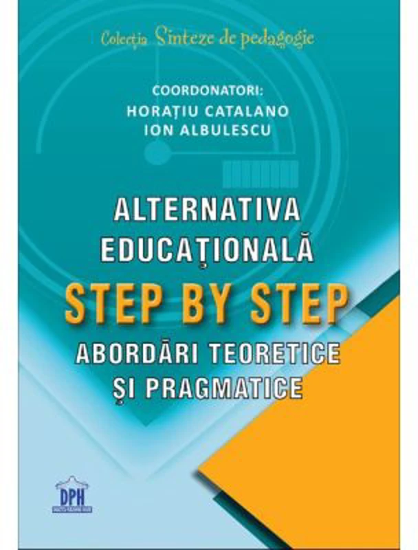 Alternativa educationala step by step. Abordari teoretice si pragmatice - Horatiu Catalano, Ion Albulescu
