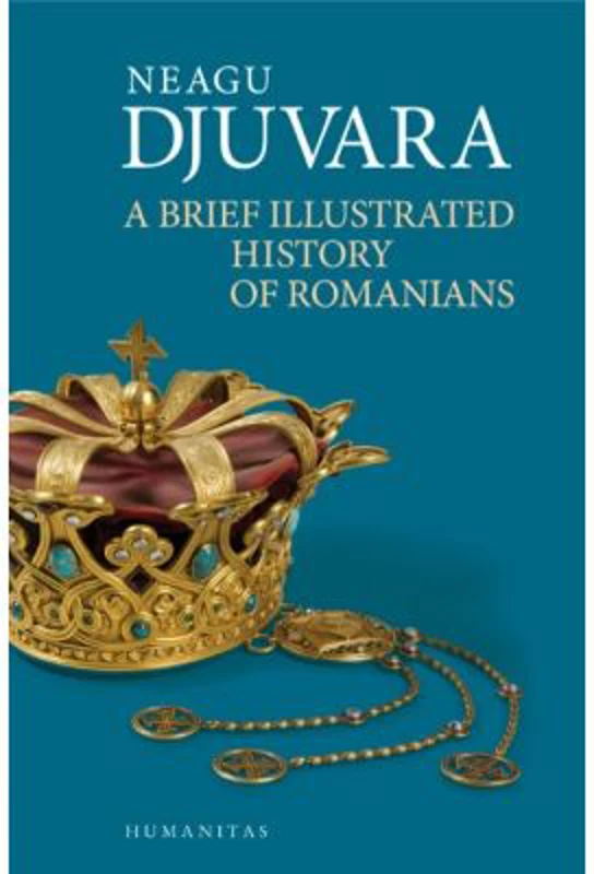 A Brief Illustrated History of Romanians - Neagu Djuvara