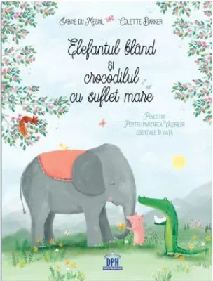 Elefantul bland si crocodilul cu suflet mare - Sabine du Mesnil